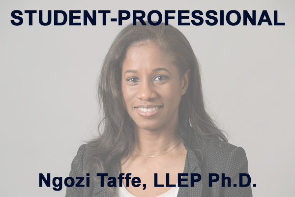 Ngozi Taffe headshot.  Text reads: Student-Professional, Ngnozi Taffe, LLEP Ph.D.